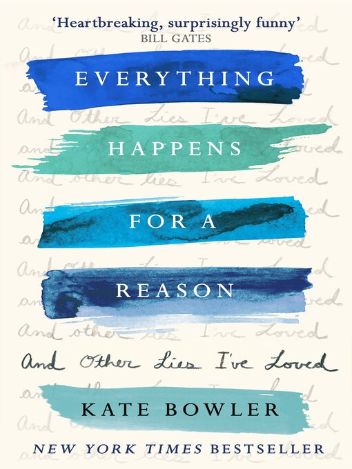 Title details for Everything Happens for a Reason and Other Lies I've Loved by Kate Bowler - Available